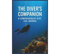 The Diver's Companion A Comprehensive Dive Log Journal: Document Your Underwater Adventures, Safety Stats, and Gear Notes