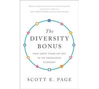 The Diversity Bonus: How Great Teams Pay Off in the Knowledge Economy