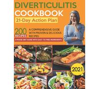 The Diverticulitis Cookbook 2021: A Comprehensive 3-Phase Diet Guide with 200 Proven & Delicious Diverticulitis Diet Recipes to Feel Great & Improve ... to Find Ingredients & 21-Day Action Plan.