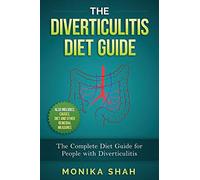 The Diverticulitis Diet Guide: A Complete Diet Guide for People with Diverticulitis (Causes, Diet and Other Remedial Measures)