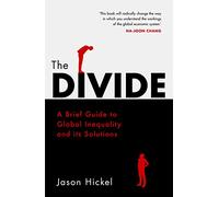The Divide: A Brief Guide to Global Inequality and its Solutions