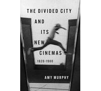 The Divided City and Its New Cinemas, 1920-1980