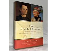 The Divided Ground: Indians, Settlers, and the Northern Borderland of the American Revolution