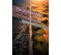 The Divided Map: Why Americans See the World Differently, and What Geography Has to Do With It