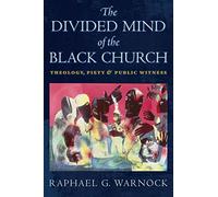 The Divided Mind of the Black Church: Theology, Piety, and Public Witness