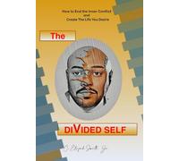 The Divided Self: How to End the Inner Conflict and Create the Life You Desire
