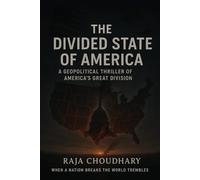 THE DIVIDED STATE OF AMERICA: A GEOPOLITICAL THRILLER OF AMERICA'S GREAT DIVISION: WHEN A NATION BREAKS THE WORLD TREMBLES