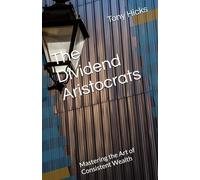 The Dividend Aristocrats: Mastering the Art of Consistent Wealth
