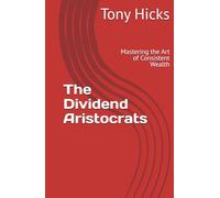 The Dividend Aristocrats: Mastering the Art of Consistent Wealth