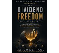 THE DIVIDEND FREEDOM BLUEPRINT: How to Replace Your Bills, Escape the Retirement Trap, and Build a Paycheck From Your Investments