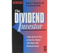 The Dividend Investor: A Safe and Sure Way to Beat the Market With High-Yield Dividend Stocks