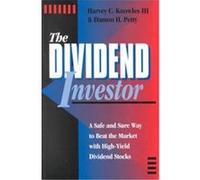 The Dividend Investor: A Safe and Sure Way to Beat the Market With High-Yield Dividend Stocks