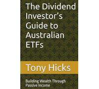 The Dividend Investor’s Guide to Australian ETFs: Building Wealth Through Passive Income