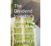 The Dividend Investor’s Guide to Roth IRAs: Building Wealth with ETFs