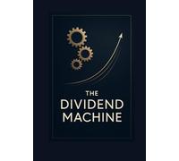 The Dividend Machine: A System for Steady Cashflow and Long-Term Wealth Building