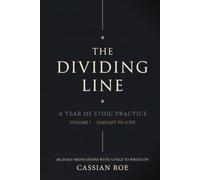 The Dividing Line: A Year of Stoic Practice - Volume I: January to June