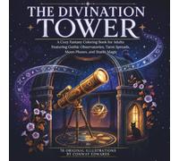 The Divination Tower: A Cozy Fantasy Coloring Book for Adults Featuring Gothic Observatories, Tarot Spreads, Moon Phases, and Starlit Magic, 70 Original Illustrations