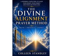 The Divine Alignment Prayer Method: Truth Presence Energy Faith Action