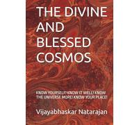 THE DIVINE AND BLESSED COSMOS: KNOW YOURSELF! KNOW IT WELL! KNOW THE UNIVERSE MORE! KNOW YOUR PLACE!