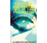 The Divine And Magical Use Of The Imagination