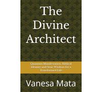 The Divine Architect: Quantum Manifestation, Biblical Identity and Stoic Wisdom for a Transformed Life