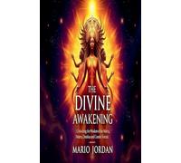 The Divine Awakening: Unlocking The Wisdom Of The Ntieru, Neteru, Oreishas and Cosmic Forces