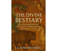 The Divine Bestiary: An Exploration of Mythical Creatures in Religious Texts