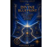 The Divine Blueprint: From Uncertainty to Clarity: Unveiling Your True Identity, Embracing God’s Call, Unlocking Your Gifts, and Stepping into Your Divine Destiny