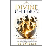 THE DIVINE CHILDREN: Sons and Daughters, the Gods Could Not Contain