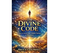 The Divine Code: How to Access God’s Hidden System of Abundance