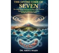 THE DIVINE CODE OF SEVEN: (7): The Magnificent Signature of Allah in the Universe