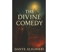 The Divine Comedy: A Journey Through Hell, Purgatory, and Paradise in Search of the Eternal