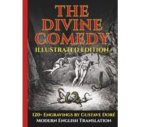 The Divine Comedy - Fully Illustrated Edition - Easy-to-Read Modern English: Includes Dante’s Inferno, Purgatorio, and Paradiso with 120+ Illustrations by Gustave Doré, Plus Guides and Commentary