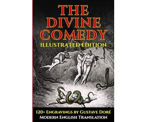 The Divine Comedy - Fully Illustrated Edition - Easy-to-Read Modern English: Includes Dante’s Inferno, Purgatorio, and Paradiso with 120+ Illustrations by Gustave Doré, Plus Guides and Commentary