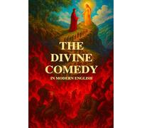 THE DIVINE COMEDY IN MODERN ENGLISH: Modern English Version - Inferno, Purgatory, and Paradise