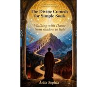 The Divine Comedy of Simple Souls: Walking with Dante from darkness to light