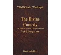 The Divine Comedy - The Vision Of Paradise, Purgatory And Hell - Vol 2 Purgatory (World Classics, Unabridged)