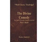The Divine Comedy - The Vision Of Paradise, Purgatory And Hell - Vol 3 Hell (World Classics, Unabridged)