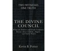 The Divine Council What the Hebrew and Greek Scriptures Reveal and Elohim, Angels, and Fallen Powers - Kevin B. Potter - Kevin Potter - ebook (ePub) - Livre