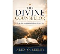 The Divine Counsellor: Experiencing God's Guidance Every Day