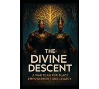 The Divine Descent: A War Plan for Black Empowerment and Legacy