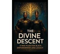 The Divine Descent: A War Plan For Black Empowerment And Legacy