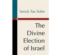The Divine Election of Israel by Seock Tae Sohn Seock Tae Sohn (Auteur)
