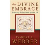 The Divine Embrace Recovering the Passionate Spiritual Life by Robert E. Webber Robert E. Webber (Auteur)