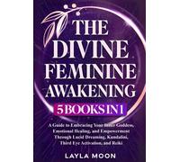 The Divine Feminine Awakening: 5 In 1 - A Guide To Embracing Your Inner Goddess, Emotional Healing, And Empowerment Through Lucid Dreaming, Kundalini, Third Eye Activation, And Reiki