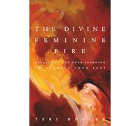The Divine Feminine Fire: Creativity and Your Yearning to Express Your Self