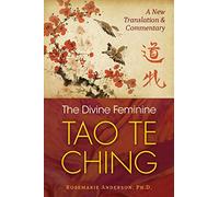 The Divine Feminine Tao Te Ching: A New Translation and Commentary