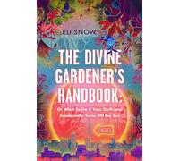 The Divine Gardener's Handbook: Or What to Do If Your Girlfriend Accidentally Turns Off the Sun