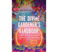 The Divine Gardener's Handbook Or What To Do If Your Girlfriend Accidentally Turns Off the Sun - Eli Snow - Saturday Books - ebook (ePub) - Livre