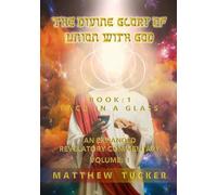 The Divine Glory Of Union With God: An Expanded Revelatory Commentary